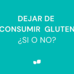DEJAR DE  CONSUMIR GLUTEN ¿SI O NO?